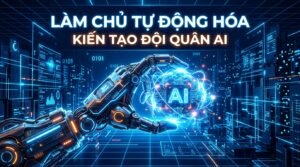 Khóa Học: Làm Chủ Tự Động Hóa – Kiến Tạo Đội Quân AI Agents