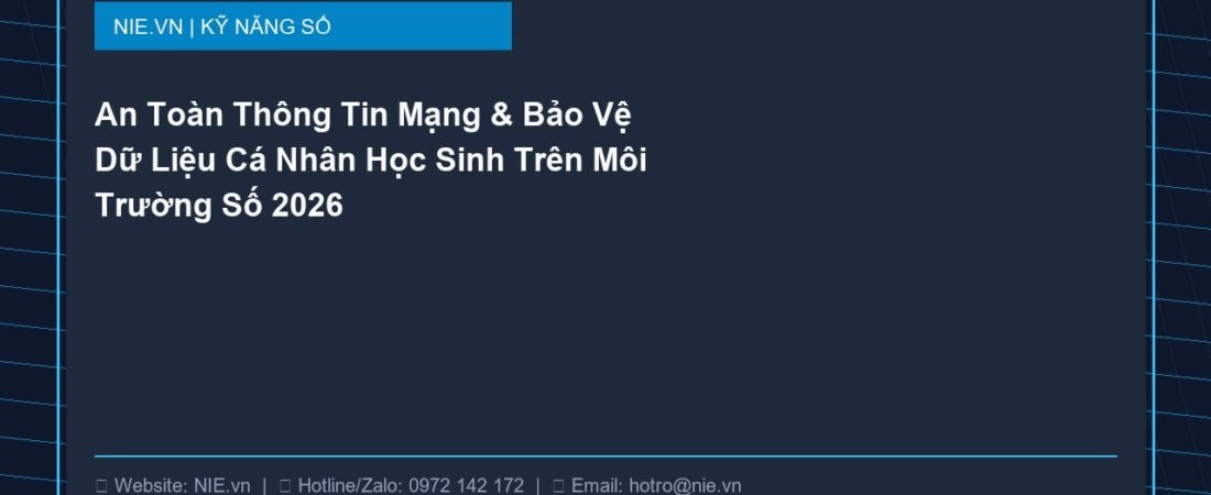 An Toàn Thông Tin Mạng & Bảo Vệ Dữ Liệu Cá Nhân Học Sinh Trên Môi Trường Số 2026