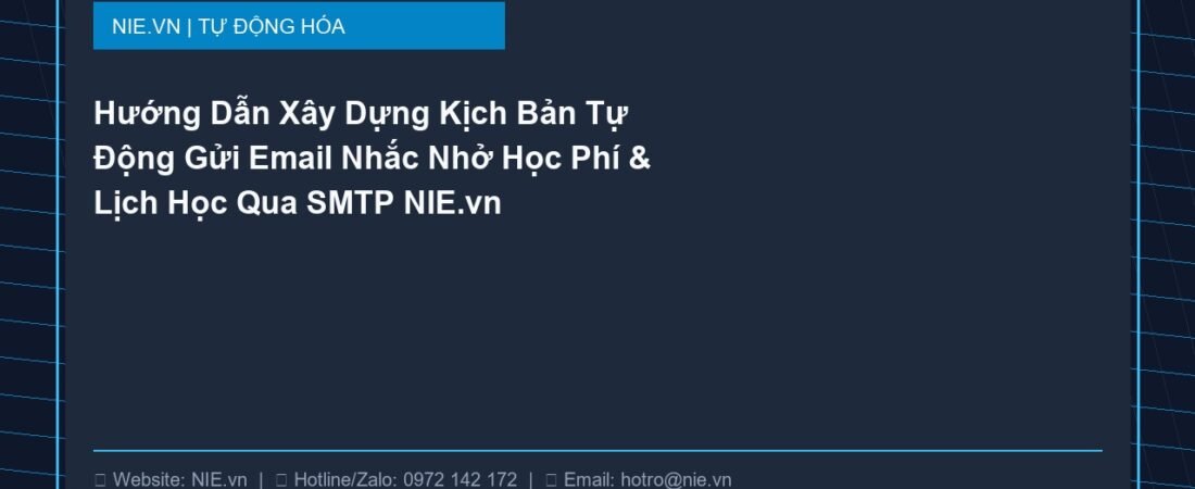 Hướng Dẫn Xây Dựng Kịch Bản Tự Động Gửi Email Nhắc Nhở Học Phí & Lịch Học Qua SMTP NIE.vn