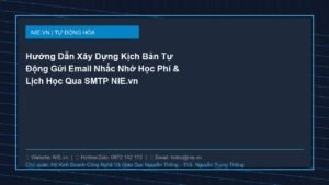 Hướng Dẫn Xây Dựng Kịch Bản Tự Động Gửi Email Nhắc Nhở Học Phí & Lịch Học Qua SMTP NIE.vn