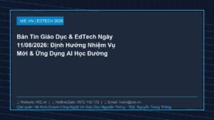 Bản Tin Giáo Dục & EdTech Ngày 11/08/2026: Định Hướng Nhiệm Vụ Mới & Ứng Dụng AI Học Đường
