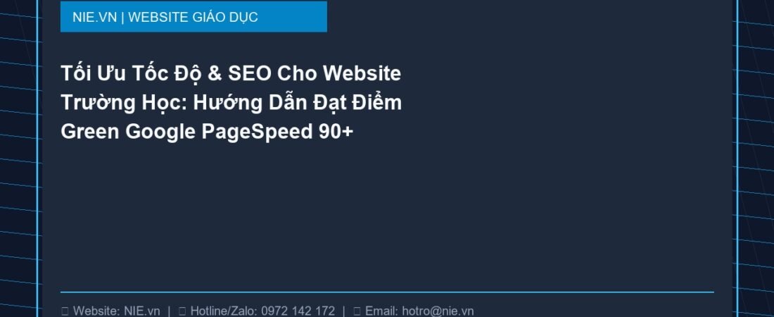 Tối Ưu Tốc Độ & SEO Cho Website Trường Học: Hướng Dẫn Đạt Điểm Green Google PageSpeed 90+