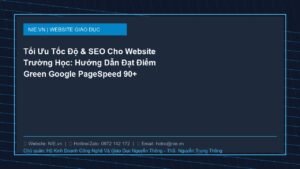 Tối Ưu Tốc Độ & SEO Cho Website Trường Học: Hướng Dẫn Đạt Điểm Green Google PageSpeed 90+