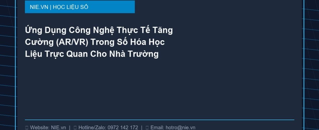Ứng Dụng Công Nghệ Thực Tế Tăng Cường (AR/VR) Trong Số Hóa Học Liệu Trực Quan Cho Nhà Trường