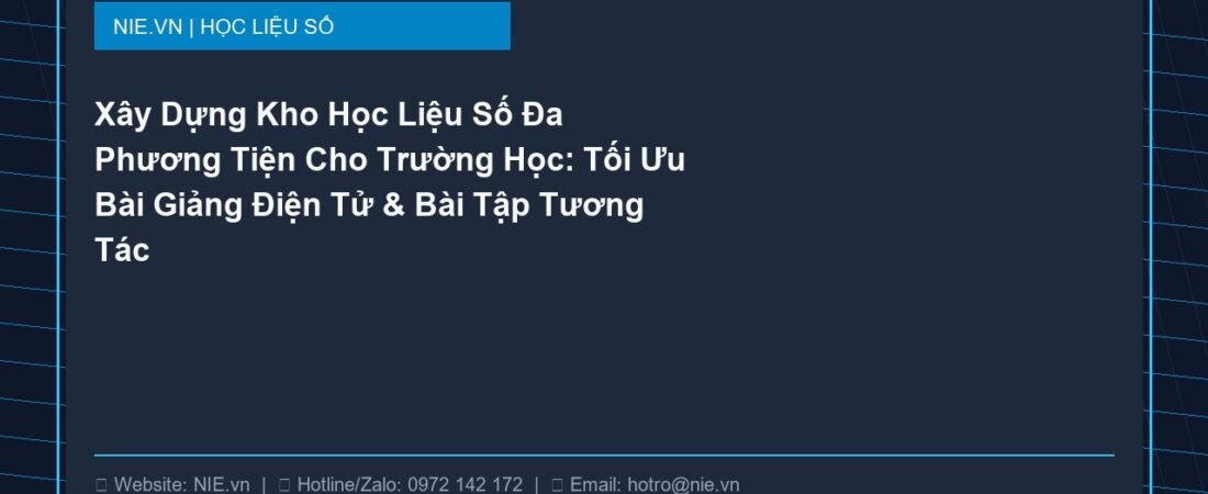 Xây Dựng Kho Học Liệu Số Đa Phương Tiện Cho Trường Học: Tối Ưu Bài Giảng Điện Tử & Bài Tập Tương Tác